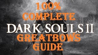 Dark Souls 2  Complete Greatbows Guide [upl. by Yvi]