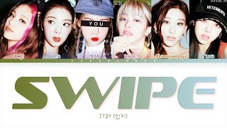 ITZY 있지 SWIPE  6 members You as member Color Coded Lyrics [upl. by Novaelc]