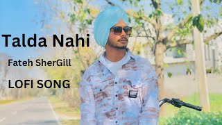 TALDA NAHI  Fateh SherGill  LOFI SONG  Latest New Punjabi Song 2024  LoveSong [upl. by Heilner]