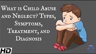 What Is Child Abuse and Neglect Types Symptoms Treatment and Diagnosis [upl. by Joletta]