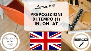 Lezioni di Inglese  Lezione 13 Preposizioni di Tempo 1 IN ON AT con esercizi [upl. by Llertnom366]