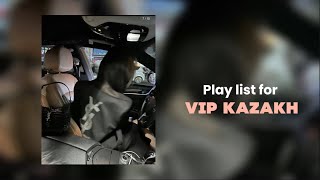 Play list for Vip Kazakh  плейлист для вип казахов [upl. by Akirdnahs]