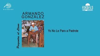 Yo No Le Paro a Padrote  Armando GonzÃ¡lez  FD [upl. by Winchell353]