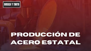 ¿Cómo era la producción de ACERO ESTATAL [upl. by Mariko]