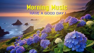 BEAUTIFUL MORNING MUSIC  Happy and Positive Energy  Morning Meditation Music for Waking Up Relax [upl. by Atilegna]