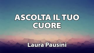 Laura Pausini  Ascolta il tuo cuore TESTO [upl. by Steep]