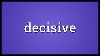 Decisive Meaning [upl. by Akiner]