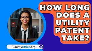 How Long Does a Utility Patent Take  CountyOfficeorg [upl. by Kalvn]