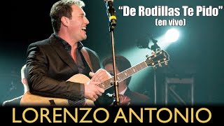 Lorenzo Antonio  quotDe Rodillas Te Pidoquot en vivo [upl. by Kussell]