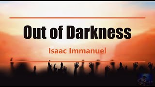 Out of Darkness  Isaac Immanuel Lyrics [upl. by Kelley]