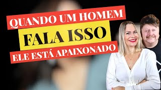 QUANDO UM HOMEM FALA ISSO ELE ESTÁ APAIXONADO [upl. by Sheryl]