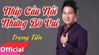 Karaoke HD Nhịp Cầu Nối Những Bờ Vui  Trọng Tấn [upl. by Ynnavoeg869]