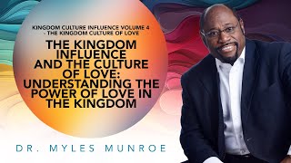 Empowering Love Dr Myles Munroe On Kingdom Influence amp Culture  MunroeGlobalcom [upl. by Sherborn]