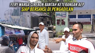 FERY WARGA CIREBON BANTAH KETERANGAN AEP  SIAP BERSAKSI DI PENGADILAN [upl. by Nye]