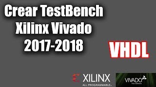 Crear TestBench VHDL Facil con Xillinx Vivado 20172018 [upl. by Francois]