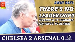 Theres No Leadership Claude amp TY Disagree On whos to blame  Chelsea 2 Arsenal 0 [upl. by Acessej401]