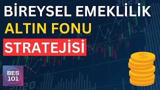 BİREYSEL EMEKLİLİK ALTIN FONLARI STRATEJİSİ NASIL OLMALI [upl. by Helsa]