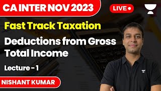 Deductions from Gross Total Income  Lecture 1  Fast Track Tax  CA Inter Nov 2023  Nishant Kumar [upl. by Kirsten]