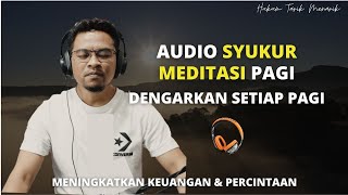 PRAKTEK MEDITASI SYUKUR  ALHAMDULILLAH   DENGARKAN SETIAP PAGI [upl. by Hiltan23]