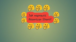 Atomizer Short Naprawa [upl. by Ecnerrat]