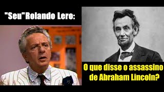 Rolando Lero  O que disse o assassino de Abraham Lincoln [upl. by Ora299]