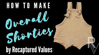 How to make Overall Shorties  Video Tutorial by Recaptured Values [upl. by Sissie]