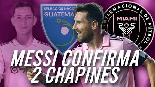 MESSI CONFIRMA 2 GUATEMALTECOS AL INTER MIAMI  Nuevos legionarios para Guatemala [upl. by Percy]