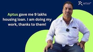 Aptus gave me 9 lakhs housing loan I am doing my work thanks to them  Customer Testimonial [upl. by Danae76]