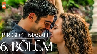 Bir Gece Masalı 6 Bölüm atvturkiye [upl. by Ellora]