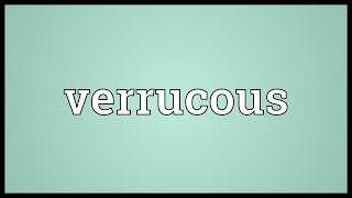 Verrucous Meaning [upl. by Atiekram]