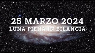 LUNA PIENA IN BILANCIA  25 marzo [upl. by Hereld]