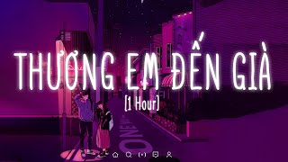 1 HOUR Thương Em Đến Già Lofi  Lê Bảo Bình  Nhạc Lofi Chill Hot Tiktok 2021 [upl. by Nahshun]