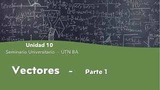 Seminario Universitario  Unidad 10  Vectores  Teoría parte 1 [upl. by Euqnimod]