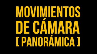 Lenguaje Cinematográfico  Movimientos De Cámara Panorámica [upl. by Aihsenot]