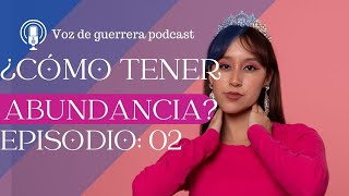 EP 02 ¿Cómo tener abundancia Crecimiento espiritual y financiera  Podcast VOZ DE GUERRERA [upl. by Chute]