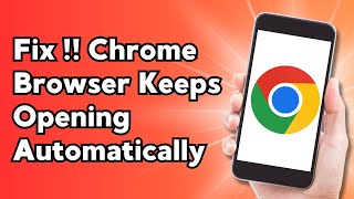 How To Fix Chrome Browser Keeps Opening Automatically [upl. by Katt]