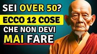 Sei OVER 50 Ecco 12 COSE che non DEVI MAI FARE  Storia Zen [upl. by Yecaj675]