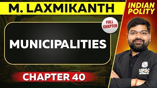 Municipalities FULL CHAPTER  Indian Polity Laxmikant Chapter 40  UPSC Preparation ⚡ [upl. by Reiniar631]