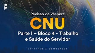 Revisão de Véspera CNU  Parte I – Bloco 4  Trabalho e Saúde do Servidor [upl. by Shellie693]