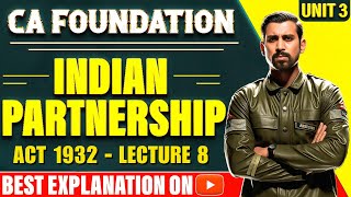 Lec 8  CA Foundation Bootcamp  The Indian Partnership Act 1932  Unit 3 [upl. by Llerrod]