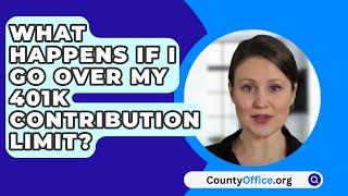 What Happens If I Go Over My 401K Contribution Limit  CountyOfficeorg [upl. by Siravart]