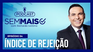 Podcast Sem Mais Índice de rejeição é desafio para candidatos nas eleições de 2022 [upl. by Ire]