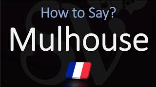 How to Pronounce Mulhouse  French Alsace City Pronunciation [upl. by Trubow]