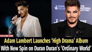 Adam Lambert Launches ‘High Drama’ Album With New Spin on Duran Duran’s ‘Ordinary World’ [upl. by Karlis]