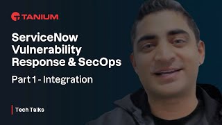 ServiceNow Vulnerability Response amp SecOps  Part 1 Integration  Tanium Tech Talks 911 [upl. by Ggerg]