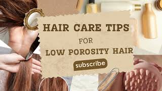 HAIR CARE TIPS FOR LOW POROSITY HAIR CLICK HERE [upl. by Rab]