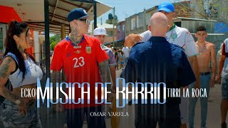 ECKO TIRRI LA ROCA Omar Varela  MÚSICA DE BARRIO VIDEO OFICIAL [upl. by Llekcir]