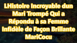 LHistoire Incroyable dun Mari Trompé Qui a Répondu à sa Femme Infidèle de Façon Brillante MariCocu [upl. by Neiht]