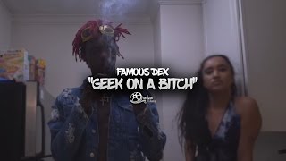 Famous Dex  quotGeek On a Bitchquot Official Music Video [upl. by Herzen466]