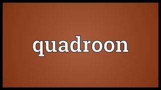 Quadroon Meaning [upl. by Holleran]